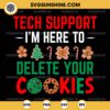 Tech Support I'm Here To Delete Your Cookies SVG, Christmas SVG