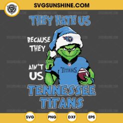 Grinch They Hate Us Because They Ain't Us Tennessee Titans SVG, Grinch Tennessee Titans Christmas SVG