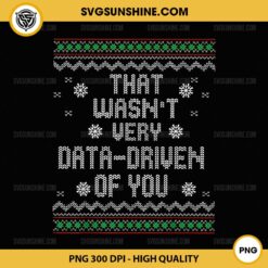 That Wasn't Very Data Driven of You Ugly Christmas Sweater PNG