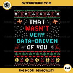 That Wasn't Very Data Driven of You Ugly Sweater Christmas PNG