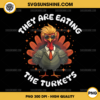 They Are Eating The Turkeys PNG, Funny Trump Turkey Thanksgiving PNG