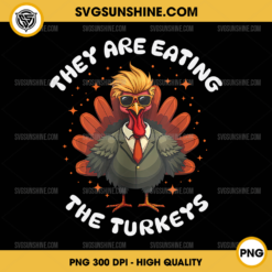 They Are Eating The Turkeys PNG, Funny Trump Turkey Thanksgiving PNG