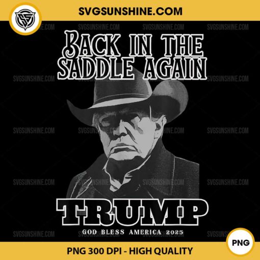 Trump Back in the Saddle Again PNG, Trump God Bless America 2025 PNG