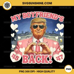 Trump My Boyfriend's Back PNG, Trump Valentine's Day PNG 1