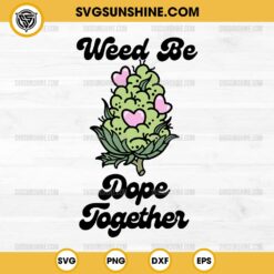 Weed Be Dope Together SVG, Love Weed Valentine SVG