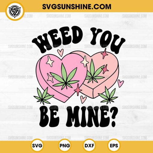 Weed You Be Mine SVG, Weed Heart SVG, Cannabis Weed Valentine's Day SVG