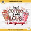 Iced Coffee Is My Love Language PNG, Coffee Valentines Day PNG