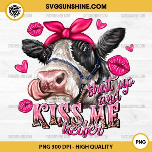 Cow Valentine PNG, Shut Up And Kiss Me Heifer PNG