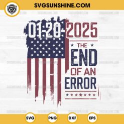 01-20- 2025 The End Of An Error SVG, Inauguration Day 47th President SVG