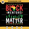 Black Mentors Matter SVG, Black History Month SVG, African American SVG