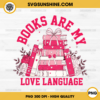 Books Are My Love Language PNG, Valentine Book Lover PNG, Bookworm PNG, Librarian PNG