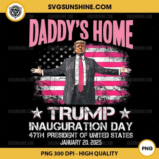 Daddy's Home Trump Inauguration Day PNG, 2025 Trump President PNG