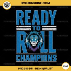 Detroit Lions Ready To Roll Champions PNG, Detroit Lions PNG