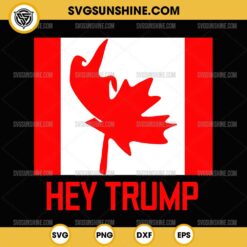 Funny Hey Trump Canada SVG, Canadians for Trump 2024 SVG