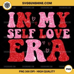 Glitter In My Self Love Era PNG, Happy Valentine Day PNG