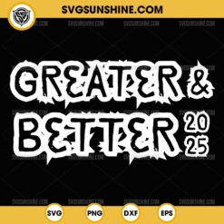 Greater and Better 2025 SVG, New year Goal SVG