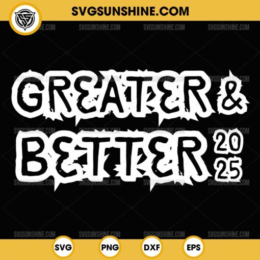 Greater and Better 2025 SVG, New year Goal SVG