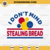 I Don't Mind Stealing Bread SVG PNG