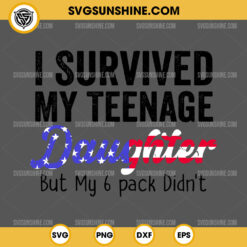 I Survived My Teenage Daughter But My 6 pack Didn't SVG