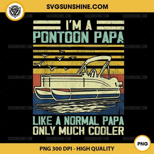 I'm A Pontoon Papa Like A Normal Papa Only Much Cooler PNG