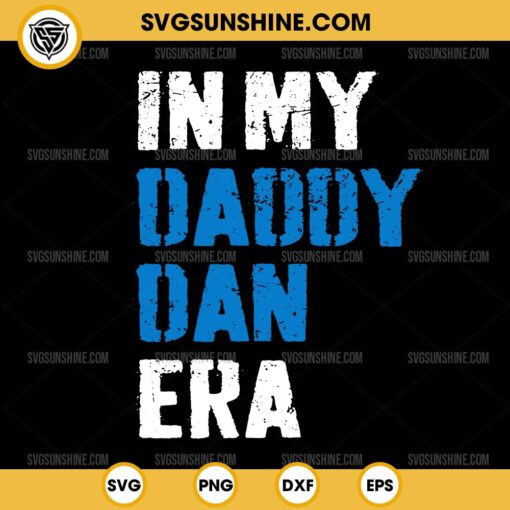 In My Daddy Dan Era SVG, Funny Dan Campbell SVG, Head Coach Detroit Lions SVG