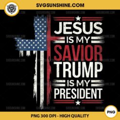 Jesus Is My Savior Trump Is My President PNG, American Flag Cross Patriotic Christian PNG