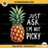 Just Ask I'm Not Picky PNG, Pineapple PNG