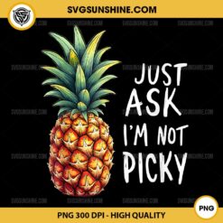 Just Ask I'm Not Picky PNG, Pineapple PNG