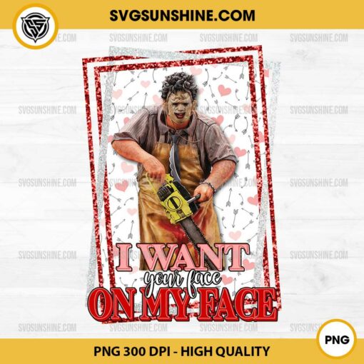 Leatherface I Want Your Face On My Face Valentine PNG, Texas Chainsaw Massacre Valentine PNG