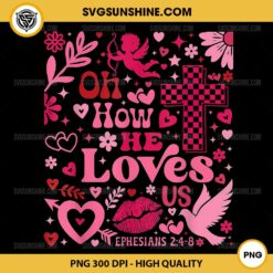 Oh How He Loves Us PNG, Boho Valentine Jesus PNG, Flower Jesus Christian PNG