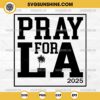 Pray For LA 2025 SVG, Pray For Los Angeles California SVG, Los Angeles Wildfires SVG