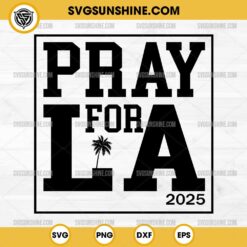 Pray For LA 2025 SVG, Pray For Los Angeles California SVG, Los Angeles Wildfires SVG