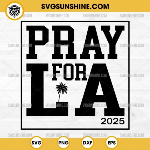 Pray For LA 2025 SVG, Pray For Los Angeles California SVG, Los Angeles Wildfires SVG