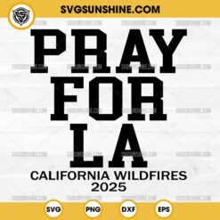 Pray For LA SVG, Los Angeles California Wildfires 2025 SVG