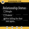 Relationship Status Not Falling For That Shit Again SVG, Funny Single SVG, Sarcastic SVG