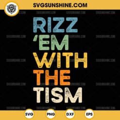 Rizz 'Em With The Tism SVG, Funny Sarcastic Saying SVG