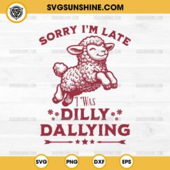 Sorry I'M Late I Was Dilly Dallying SVG, Baby Cute Lamb Sheep SVG