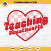 Teaching Sweethearts SVG PNG, Love Teacher Valentine SVG, Valentines Day SVG