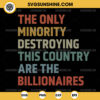 The Only Minority Destroying This Country Are Billionaires SVG