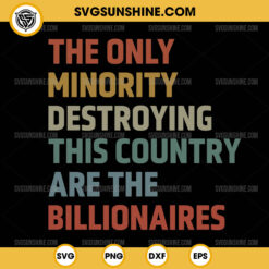 The Only Minority Destroying This Country Are Billionaires SVG