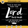 This Is The Day That The Lord Has Made Let Us Rejoice And Be Glad In It SVG, Psalm 11824 SVG, Christian SVG