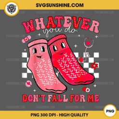 Valentine Whatever You Do Don't Fall For Me PNG, CNA Nurse Valentine PNG