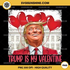 Funny Trump Valentine PNG, Trump Is My Valentine PNG