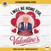 I Will Be Home For Valentine's PNG, Trump Valentine PNG