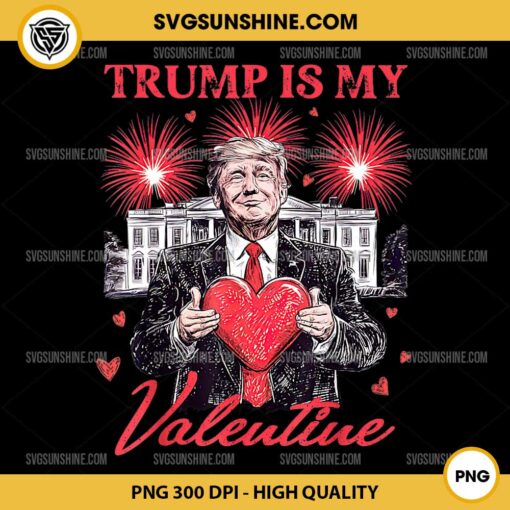 Funny Trump Is My Valentine PNG, Trump Valentine Firework PNG