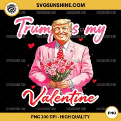 Happy Valentine Trump Flowers PNG, Trump Is My Valentine Trump Valentine PNG