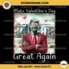 Make Valentine Day Great Again PNG, Funny Trump Lovers 2025 PNG