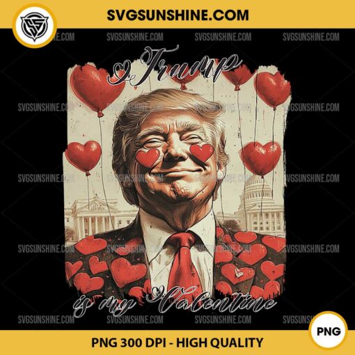 My Valentine Heart PNG, Funny Trump Is My Valentine PNG