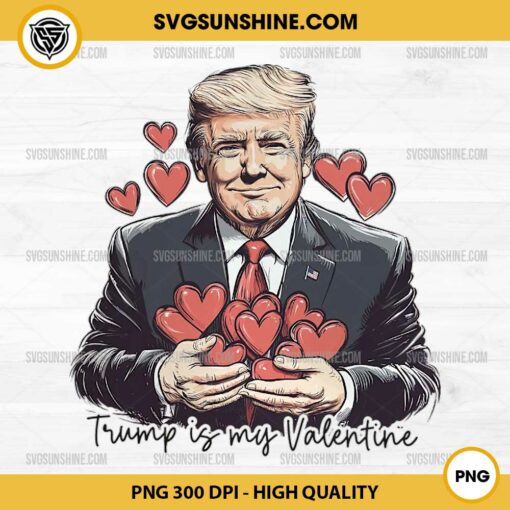 Trump Heart Love Valentine PNG, TrumpIs My Valentine PNG, Funny Trump Valentine’s Day 2025 PNG