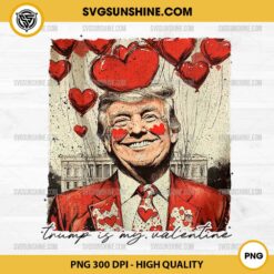 Trump Is My Valentine Day PNG, Funny Trump Valentine PNG